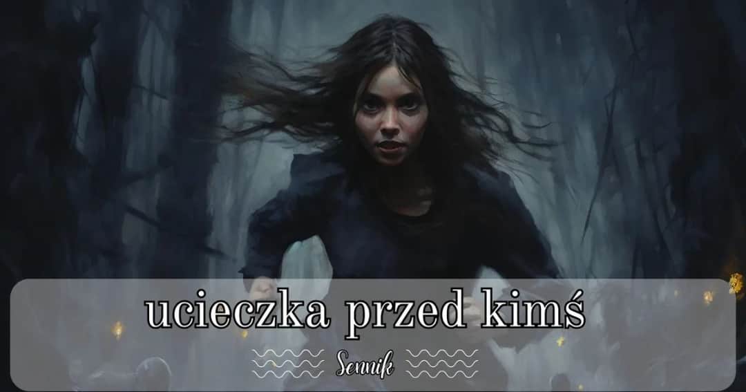 Znaczenie snów o ucieczce przed kimś: Symbolika i interpretacja